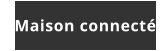Maison connectée